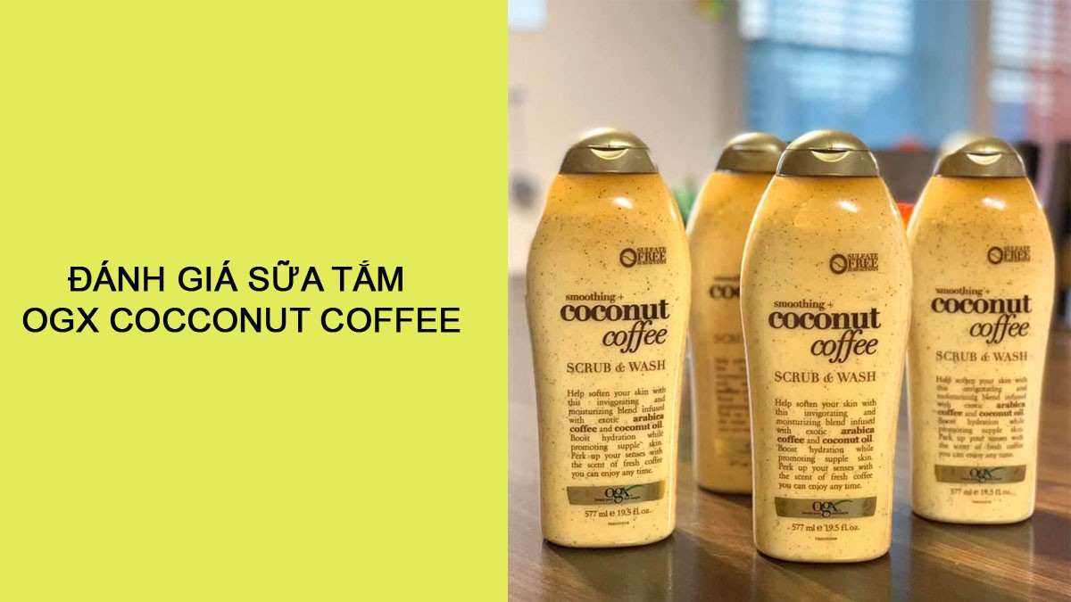 Sữa tắm Ogx Coconut coffee Review - Sản phẩm tẩy tế bào chết có thật sự hiệu quả?